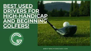 Read more about the article Best Used Affordable Drivers for High Handicap and Beginners (under $200!)